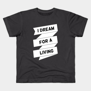 I dream for a living Kids T-Shirt